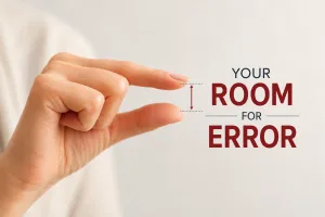 two fingers separate by an inch with text "your room for error."