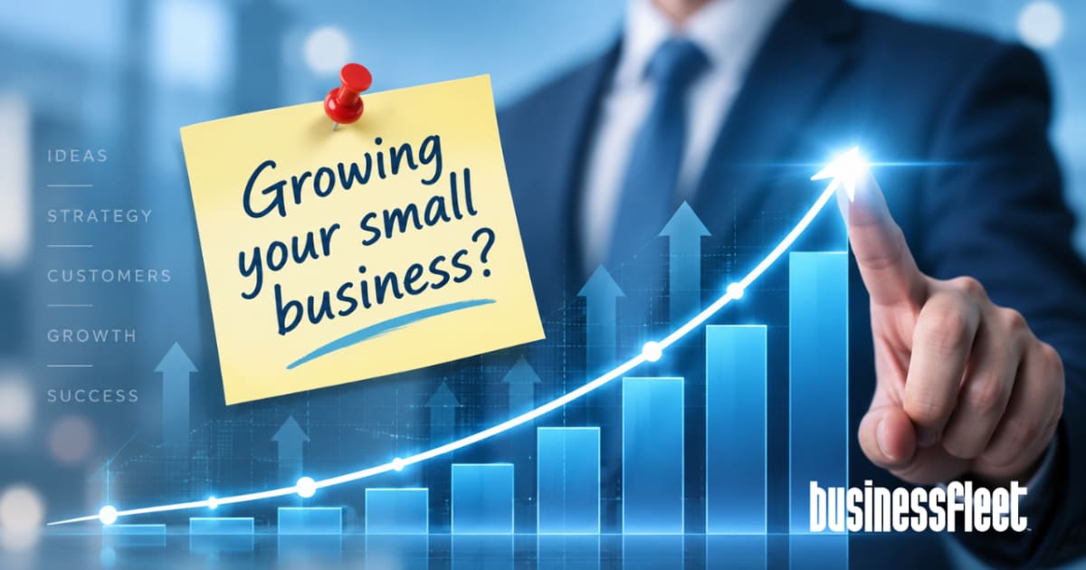 Your Business Grew, Did Your Fleet Management Program Grow With It?