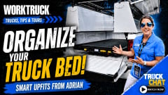 Work Truck "Trucks, Tips & Tours" thumbnail featuring an Adrian representative demonstrating an organized pickup truck bed with smart storage upfits. Headline reads, "Organize Your Truck Bed!" with Truck Chat branding and a "Watch Now" callout.