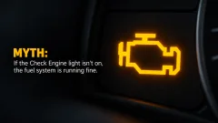 Glowing amber check engine warning light beside text reading, “Myth: If the Check Engine light isn’t on, the fuel system is running fine.”