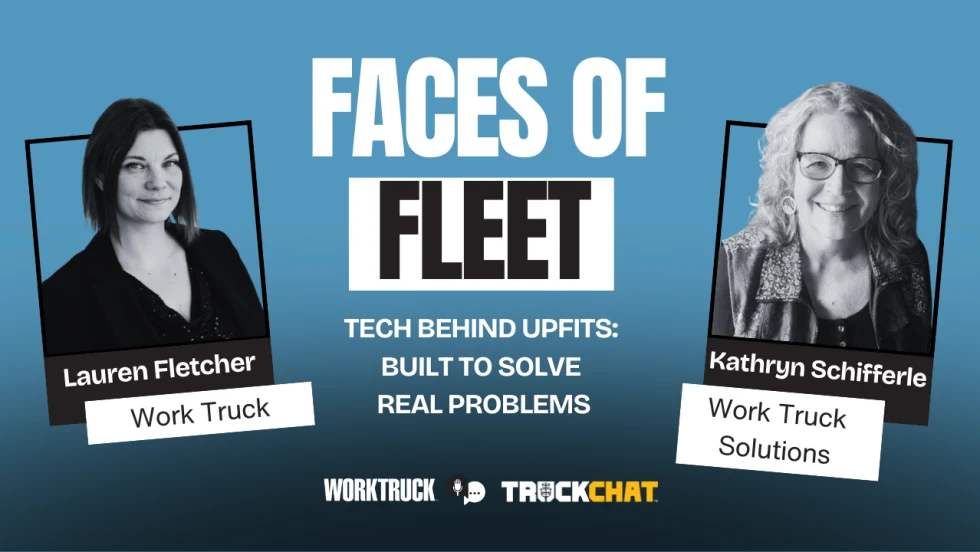 Faces of Fleet video graphic featuring Lauren Fletcher of Work Truck and Kathryn Schifferle of Work Truck Solutions, highlighting a discussion on upfit technology, fleet problem-solving, and commercia