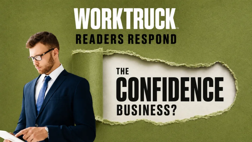 Work Truck Readers Respond graphic with a businessman looking down beside a torn green paper reveal that reads, “The Confidence Business?”