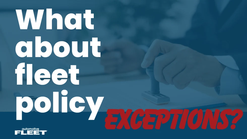 A transparent blue background of a hand stamping a paper is the background of text that says "What about fleet policy exceptions?" with the Automotive Fleet logo in the bottom right corner.