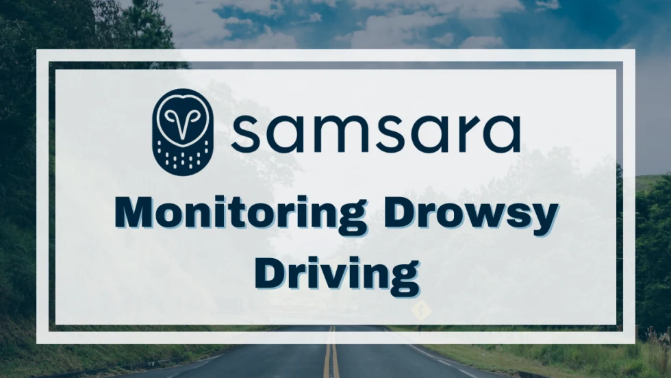 An image of a winding road with trees on either side, a white box and text in the foreground with a Samsara logo and text reading, "Monitoring Drowsy Driving."