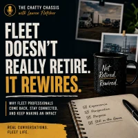 Podcast thumbnail for The Chatty Chassis with Lauren Fletcher featuring the headline “Fleet Doesn’t Really Retire. It Rewires.” alongside a desk scene with a coffee mug reading “Not Retired. Rewired.”, fleet truck photos, and a notebook listing experience, perspective, purpose, and staying in the game.