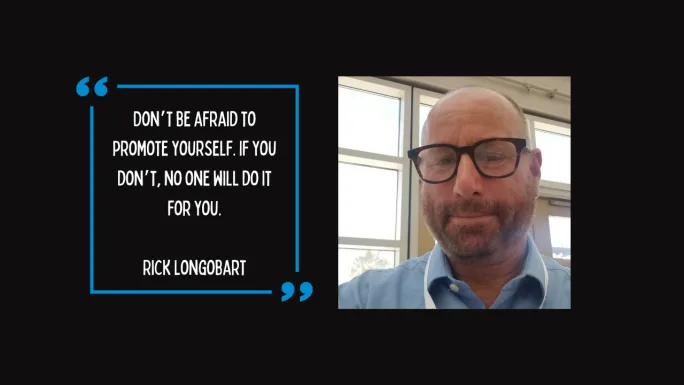 'Don’t be afraid to promote yourself.’ Rick Longobart