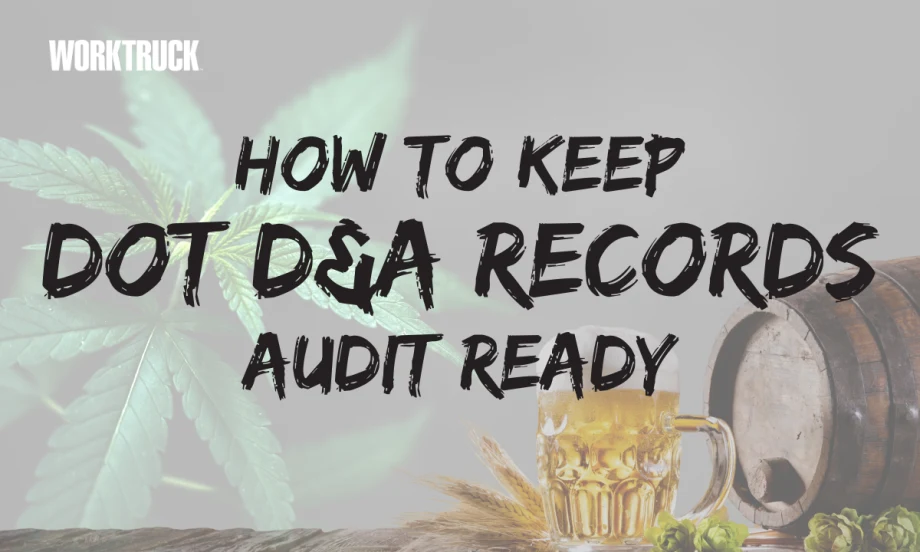 Work Truck graphic titled “How to Keep DOT D&A Records Audit Ready” with a cannabis leaf and beer barrel imagery representing DOT drug and alcohol compliance.