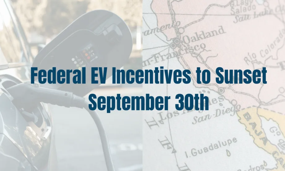 The caption "EV Incentives Sunsetting September 30th" in blue is laid out over two overlaying transparent images of a charging electric vehicle and a map of the West Coast.