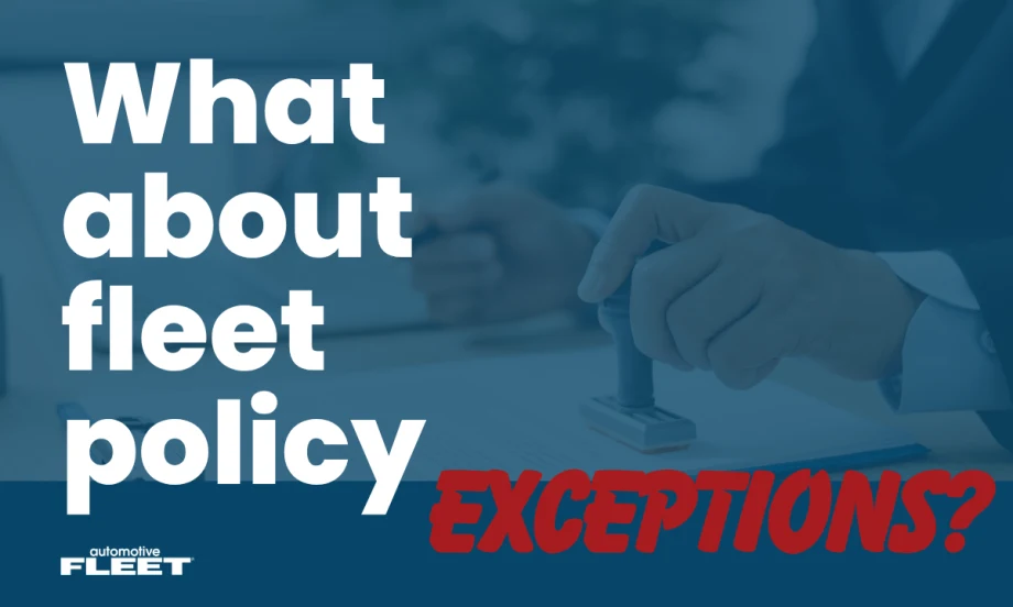 A transparent blue background of a hand stamping a paper is the background of text that says "What about fleet policy exceptions?" with the Automotive Fleet logo in the bottom right corner.
