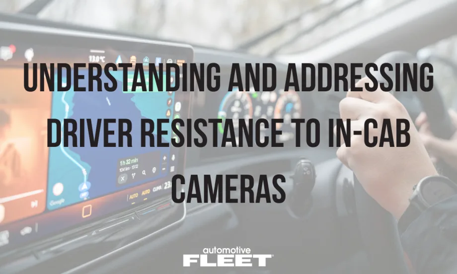 Driver holding steering wheel with dashboard navigation screen visible, overlaid with text about in-cab cameras and driver resistance in fleet safety technology.